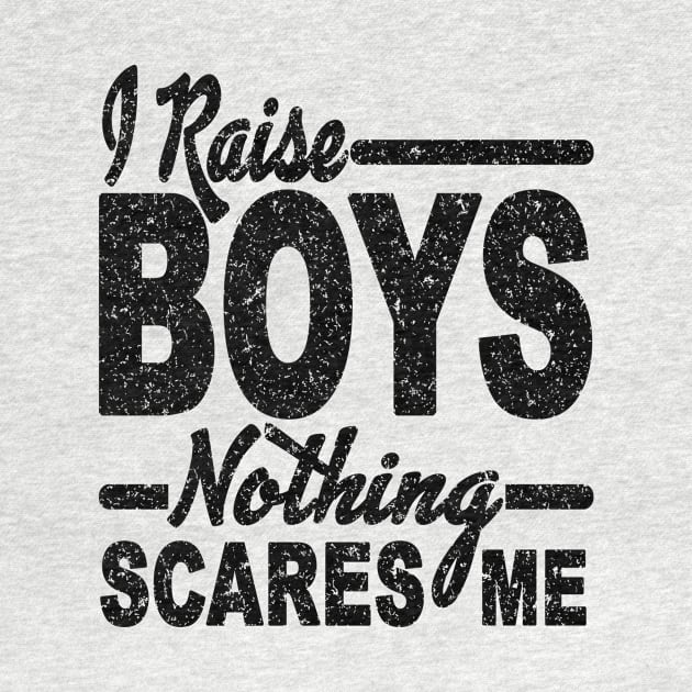 I RAISE BOYS NOTHING SCARES ME by SilverTee